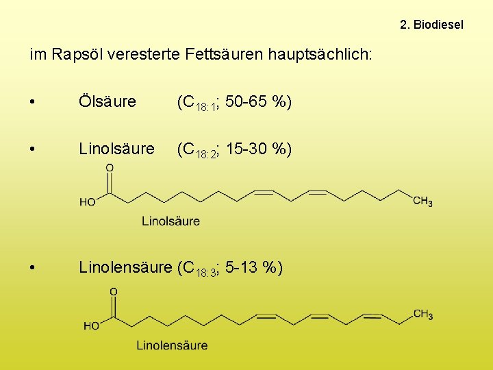 2. Biodiesel im Rapsöl veresterte Fettsäuren hauptsächlich: • Ölsäure (C 18: 1; 50 -65