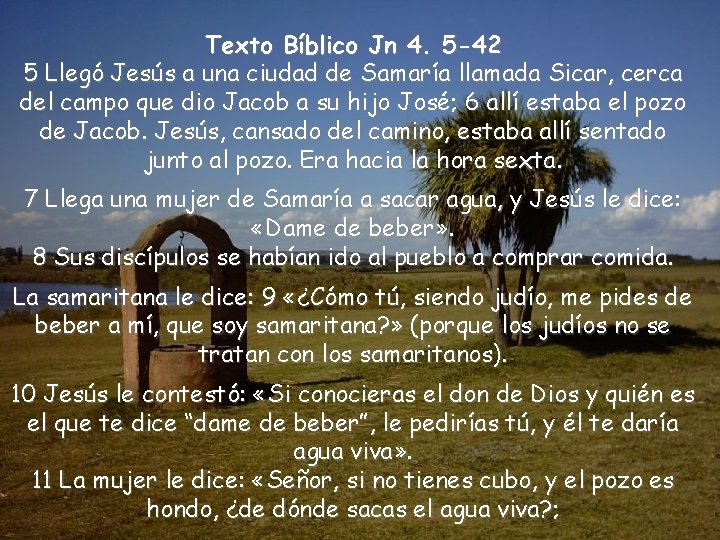 Texto Bíblico Jn 4. 5 -42 5 Llegó Jesús a una ciudad de Samaría