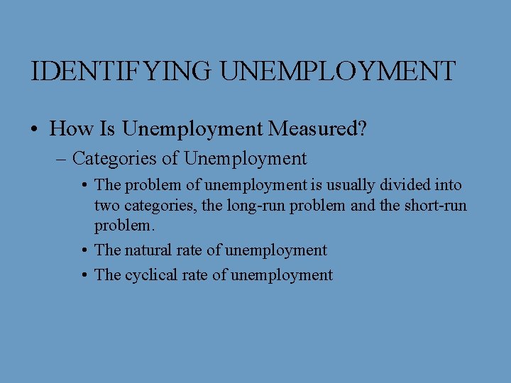 IDENTIFYING UNEMPLOYMENT • How Is Unemployment Measured? – Categories of Unemployment • The problem