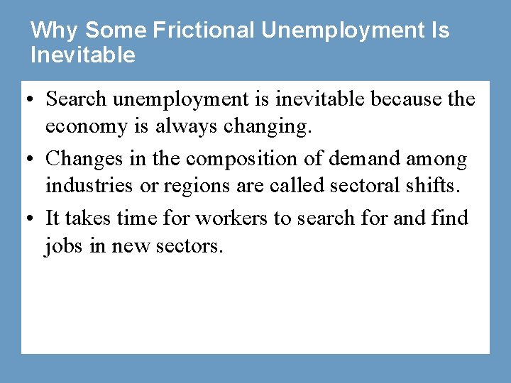 Why Some Frictional Unemployment Is Inevitable • Search unemployment is inevitable because the economy