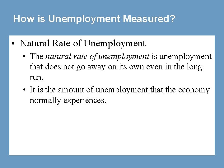 How is Unemployment Measured? • Natural Rate of Unemployment • The natural rate of