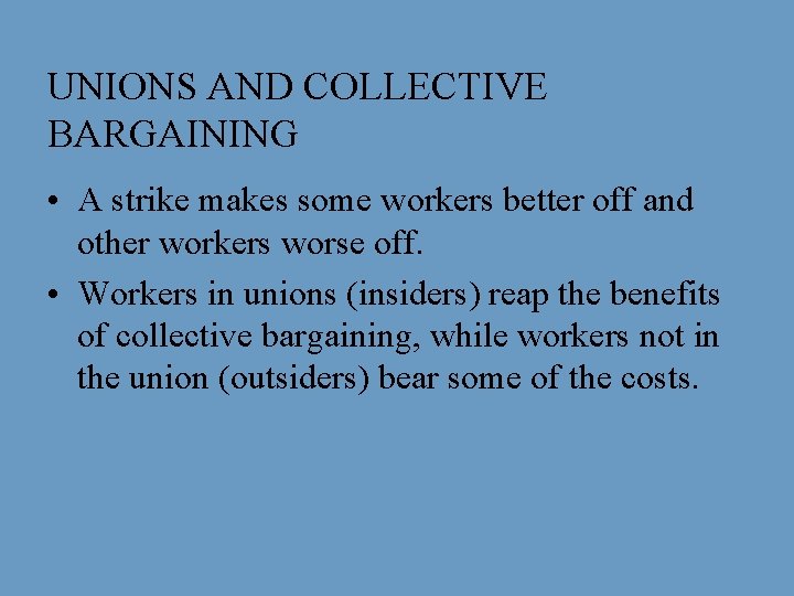 UNIONS AND COLLECTIVE BARGAINING • A strike makes some workers better off and other