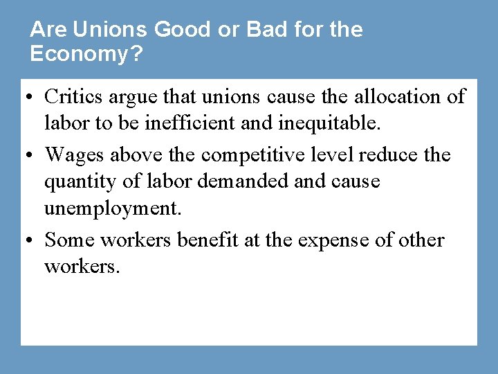 Are Unions Good or Bad for the Economy? • Critics argue that unions cause
