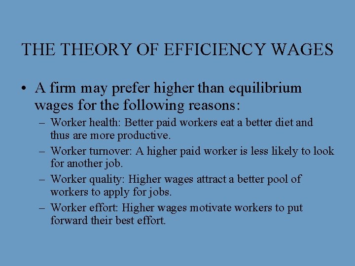 THE THEORY OF EFFICIENCY WAGES • A firm may prefer higher than equilibrium wages
