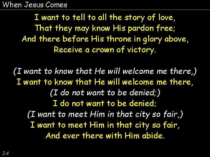 When Jesus Comes I want to tell to all the story of love, That