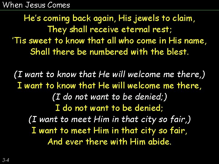 When Jesus Comes He’s coming back again, His jewels to claim, They shall receive