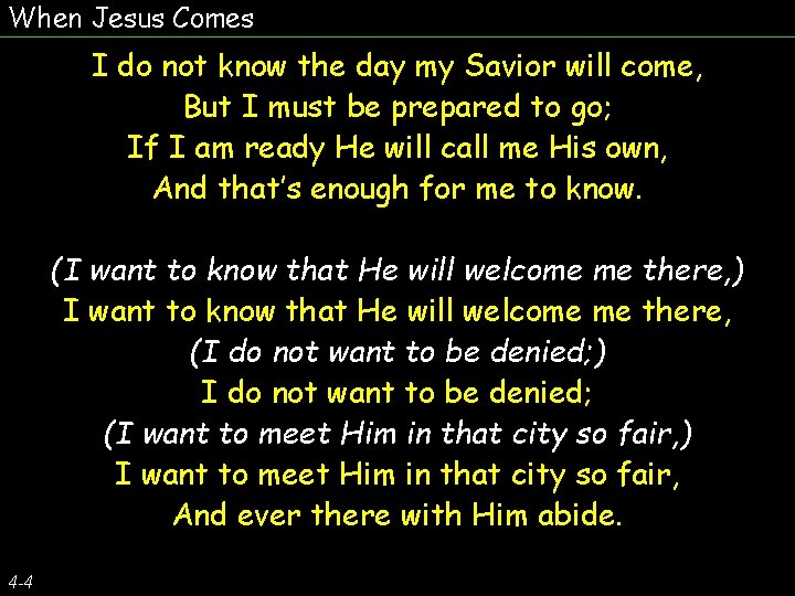 When Jesus Comes I do not know the day my Savior will come, But