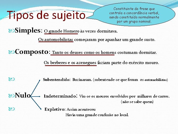 Tipos de sujeito Constituinte da frase que controla a concordância verbal, sendo constituído normalmente