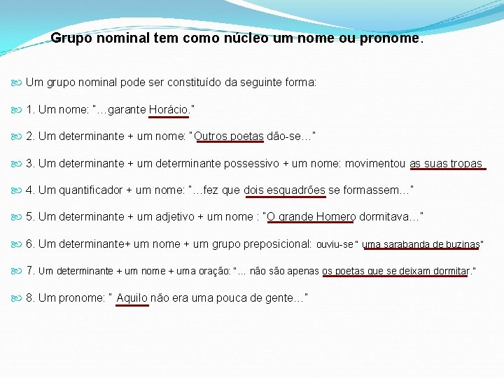 Grupo nominal tem como núcleo um nome ou pronome. Um grupo nominal pode ser