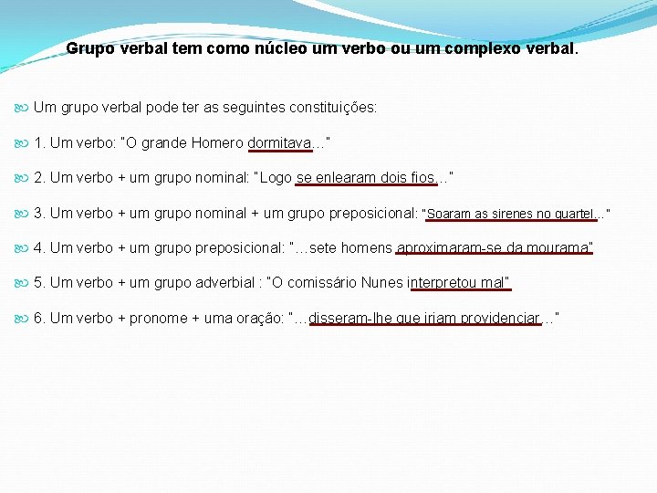 Grupo verbal tem como núcleo um verbo ou um complexo verbal. Um grupo verbal