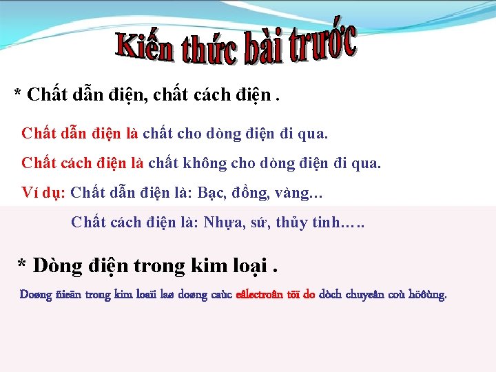 * Chất dẫn điện, chất cách điện. Chất dẫn điện là chất cho dòng