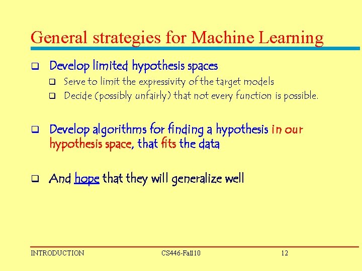 General strategies for Machine Learning q Develop limited hypothesis spaces Serve to limit the