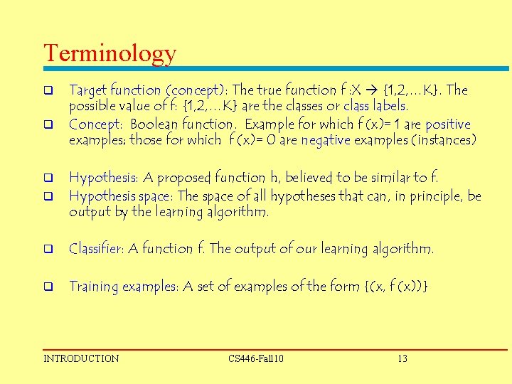 Terminology q q Target function (concept): The true function f : X {1, 2,