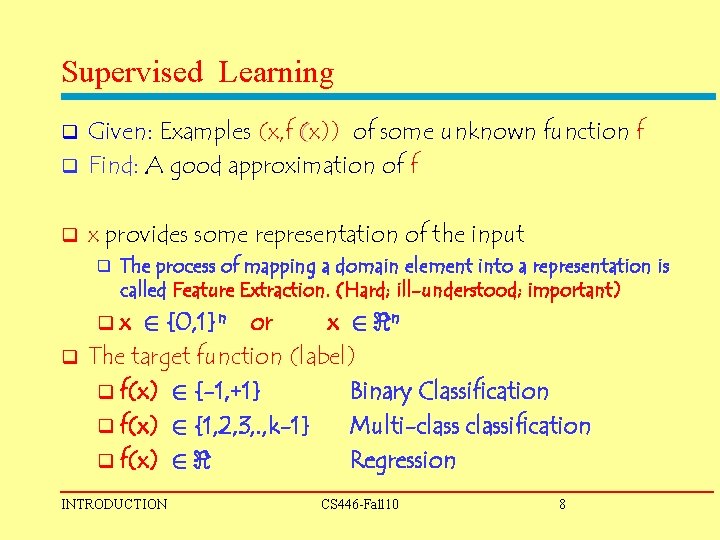 Supervised Learning Given: Examples (x, f (x)) of some unknown function f q Find: