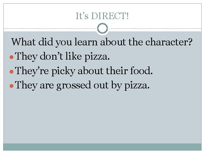 It’s DIRECT! What did you learn about the character? ● They don’t like pizza.