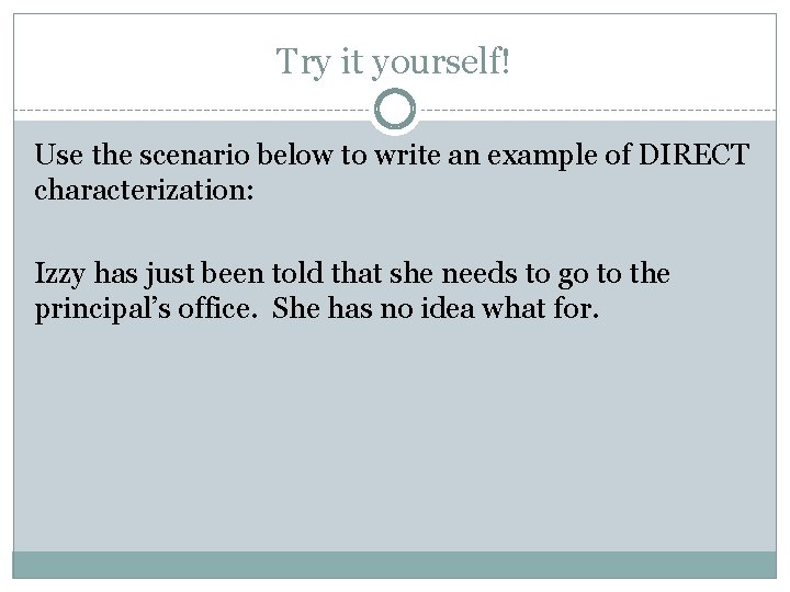 Try it yourself! Use the scenario below to write an example of DIRECT characterization: