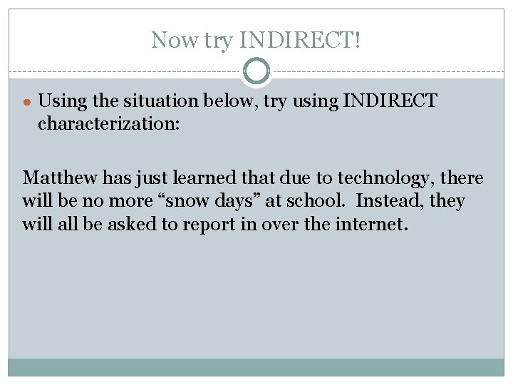 Now try INDIRECT! ● Using the situation below, try using INDIRECT characterization: Matthew has