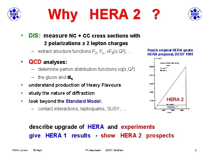 Why HERA 2 ? • DIS: measure NC + CC cross sections with 2