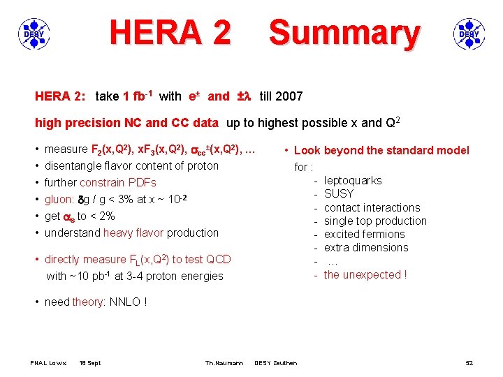 HERA 2 Summary HERA 2: take 1 fb-1 with e± and ±l till 2007