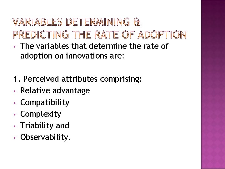 • The variables that determine the rate of adoption on innovations are: 1. • The variables that determine the rate of adoption on innovations are: 1.