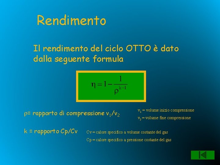 Rendimento Il rendimento del ciclo OTTO è dato dalla seguente formula r= rapporto di