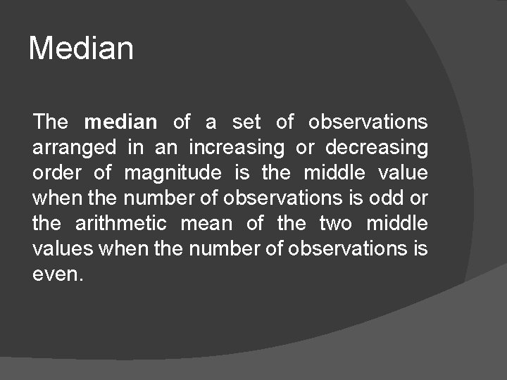 Median The median of a set of observations arranged in an increasing or decreasing