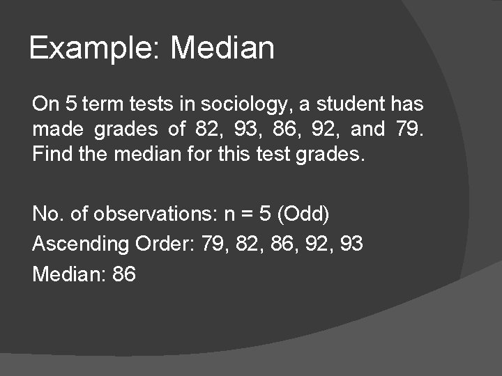 Example: Median On 5 term tests in sociology, a student has made grades of