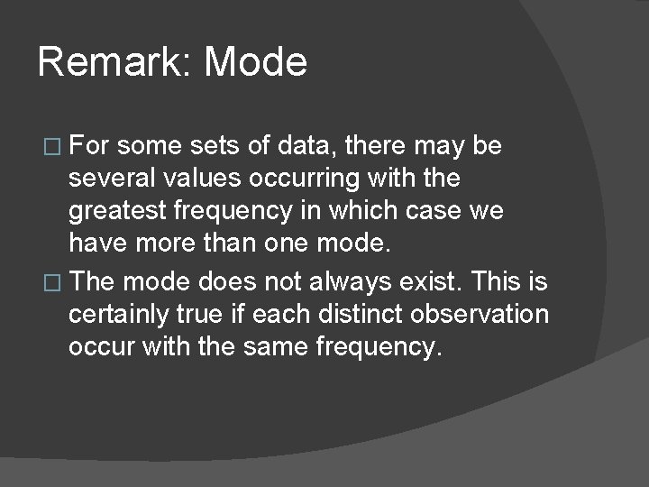 Remark: Mode � For some sets of data, there may be several values occurring