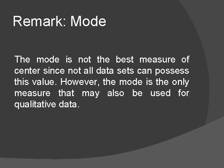 Remark: Mode The mode is not the best measure of center since not all