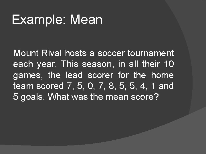 Example: Mean Mount Rival hosts a soccer tournament each year. This season, in all