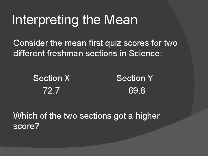 Interpreting the Mean Consider the mean first quiz scores for two different freshman sections