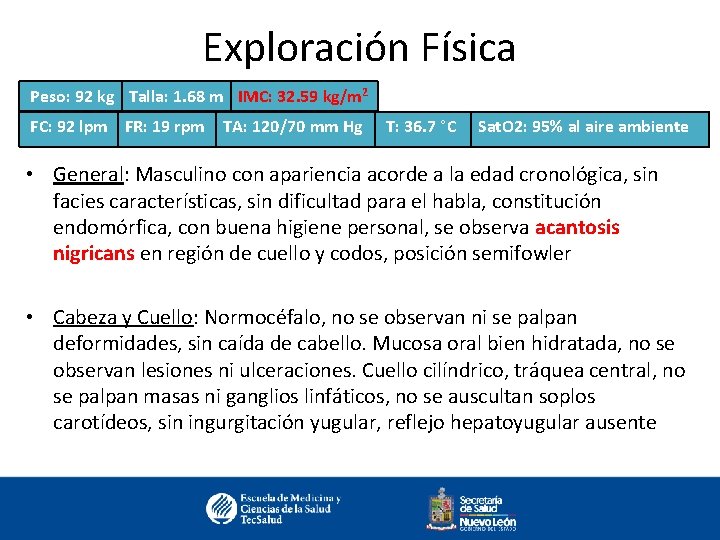 Exploración Física Peso: 92 kg Talla: 1. 68 m IMC: 32. 59 kg/m 2