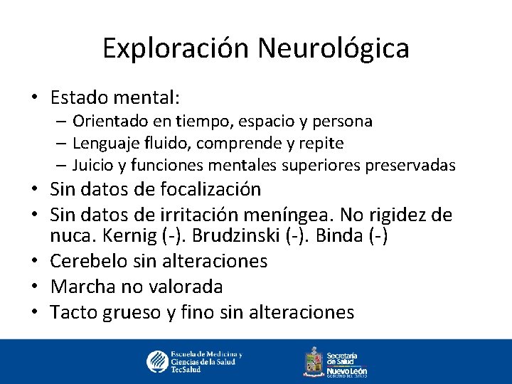 Exploración Neurológica • Estado mental: – Orientado en tiempo, espacio y persona – Lenguaje