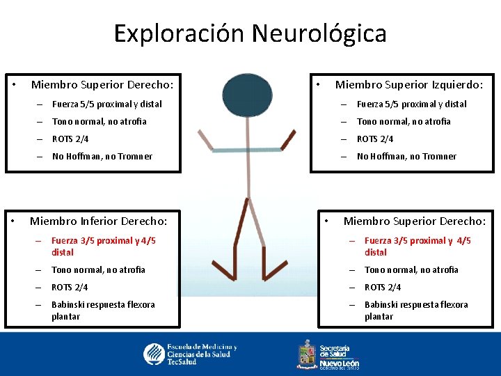 Exploración Neurológica • • Miembro Superior Derecho: Miembro Superior Izquierdo: • – Fuerza 5/5