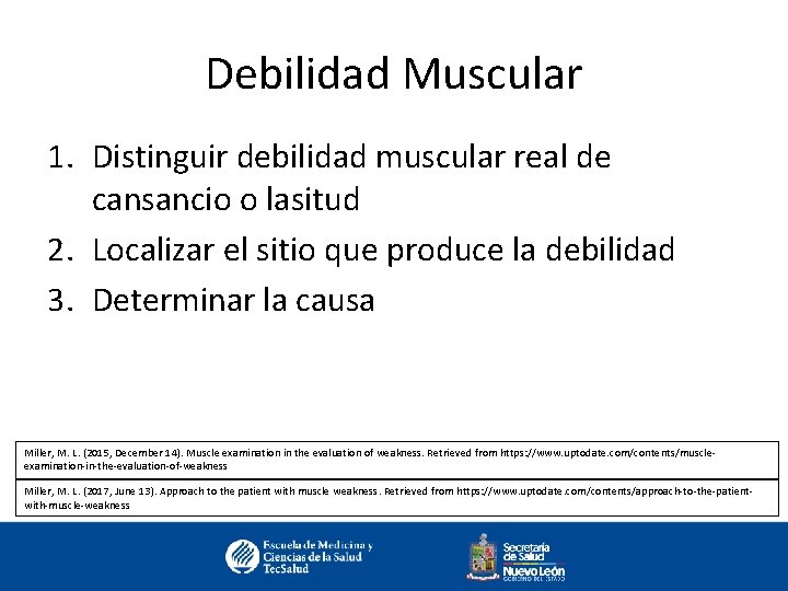 Debilidad Muscular 1. Distinguir debilidad muscular real de cansancio o lasitud 2. Localizar el