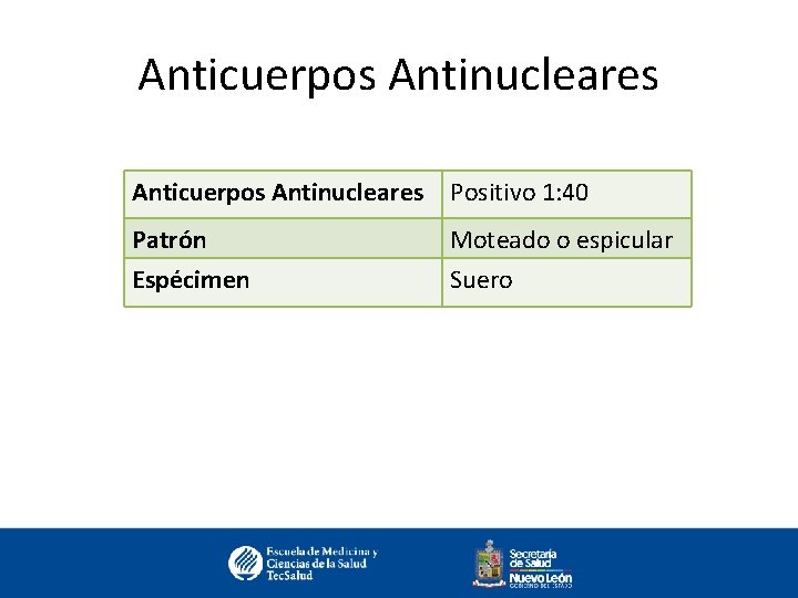 Anticuerpos Antinucleares Positivo 1: 40 Patrón Espécimen Moteado o espicular Suero 