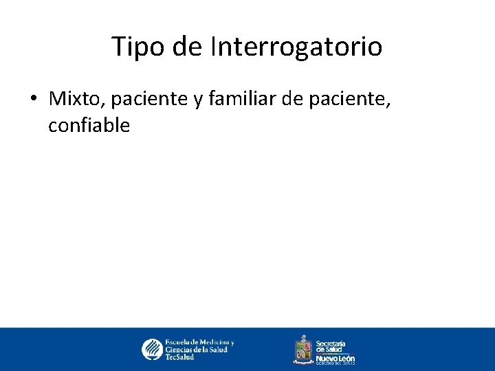 Tipo de Interrogatorio • Mixto, paciente y familiar de paciente, confiable 