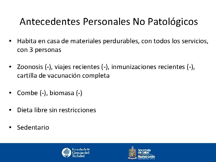 Antecedentes Personales No Patológicos • Habita en casa de materiales perdurables, con todos los