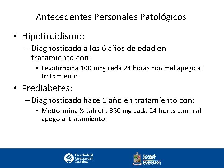 Antecedentes Personales Patológicos • Hipotiroidismo: – Diagnosticado a los 6 años de edad en