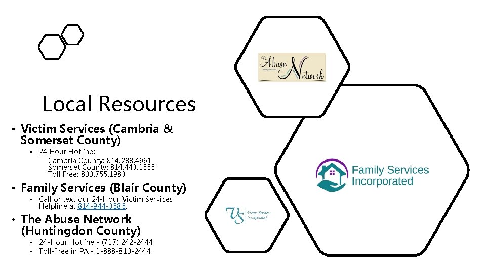 Local Resources • Victim Services (Cambria & Somerset County) • 24 Hour Hotline: Cambria