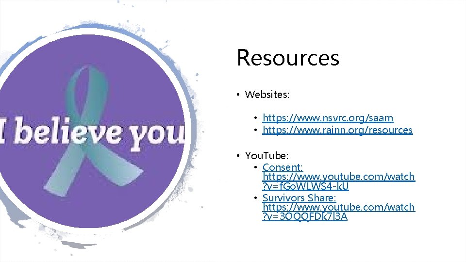 Resources • Websites: • https: //www. nsvrc. org/saam • https: //www. rainn. org/resources •