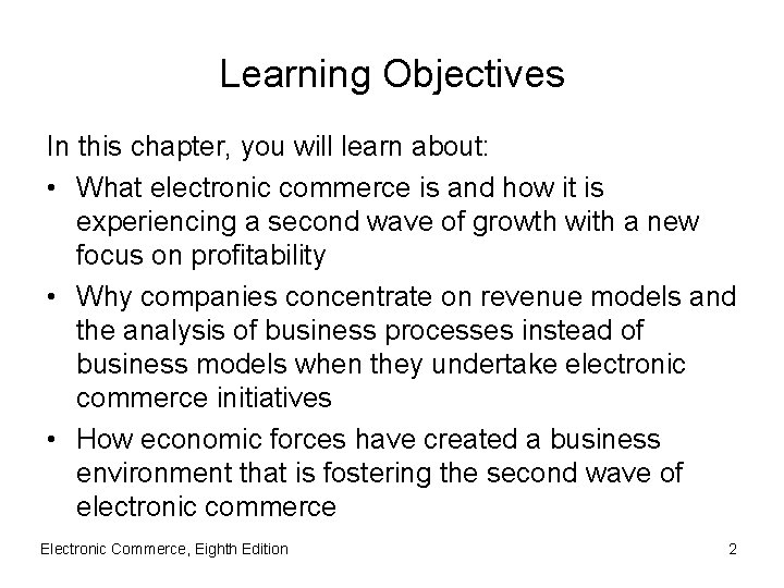 Learning Objectives In this chapter, you will learn about: • What electronic commerce is