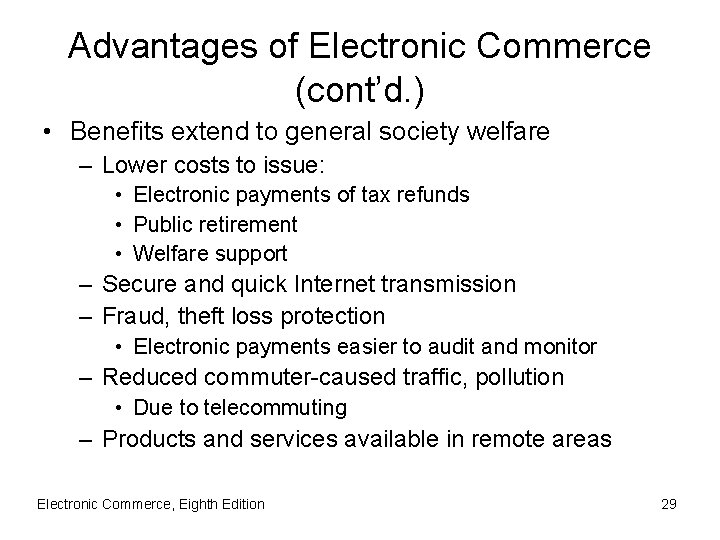 Advantages of Electronic Commerce (cont’d. ) • Benefits extend to general society welfare –