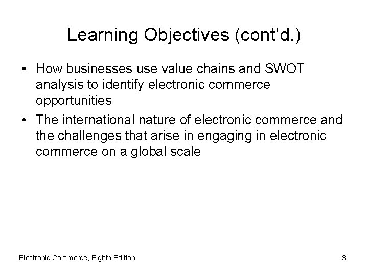 Learning Objectives (cont’d. ) • How businesses use value chains and SWOT analysis to