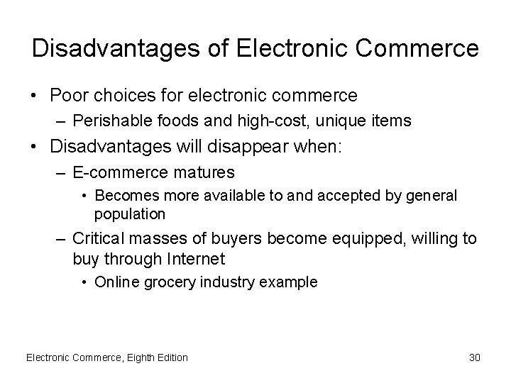 Disadvantages of Electronic Commerce • Poor choices for electronic commerce – Perishable foods and