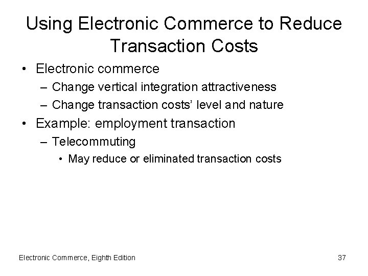 Using Electronic Commerce to Reduce Transaction Costs • Electronic commerce – Change vertical integration
