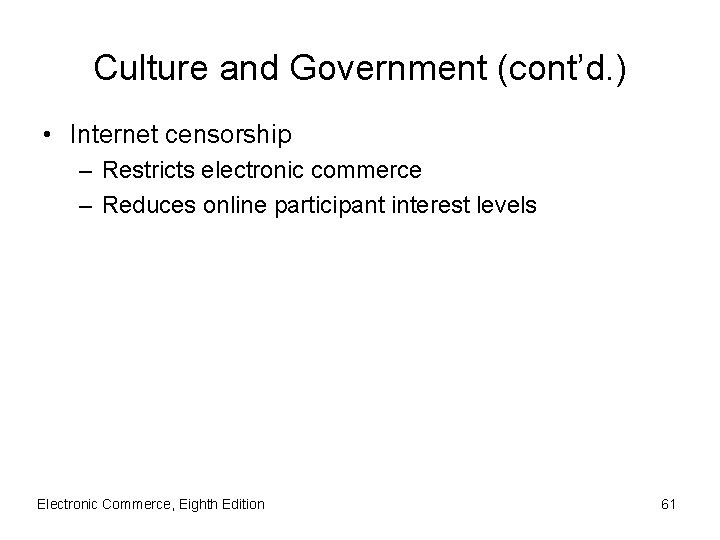Culture and Government (cont’d. ) • Internet censorship – Restricts electronic commerce – Reduces