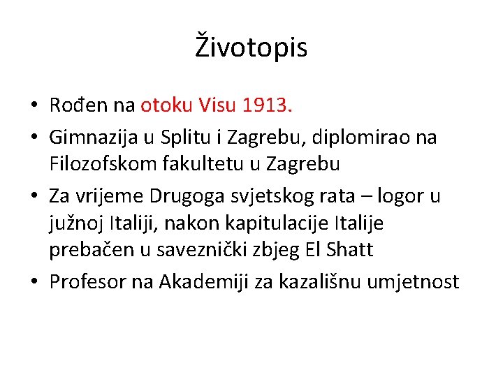 Životopis • Rođen na otoku Visu 1913. • Gimnazija u Splitu i Zagrebu, diplomirao