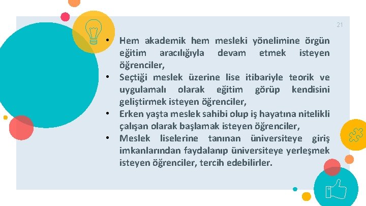 21 • Hem akademik hem mesleki yönelimine örgün eğitim aracılığıyla devam etmek isteyen öğrenciler,