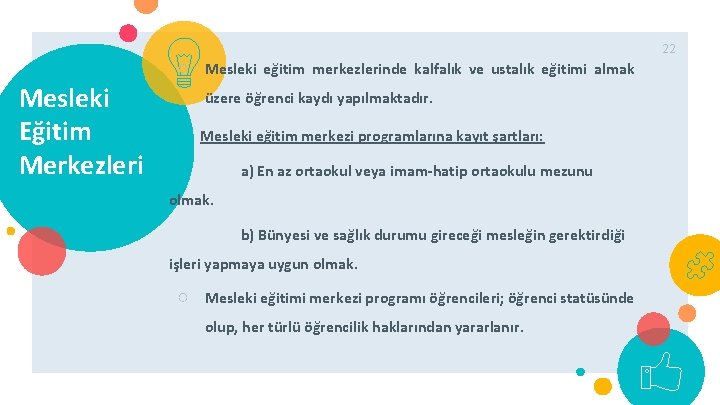 22 ○ Mesleki Eğitim Merkezleri Mesleki eğitim merkezlerinde kalfalık ve ustalık eğitimi almak üzere